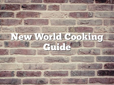 New World Cooking Guide | February 2024 | Pastureandpearl.com