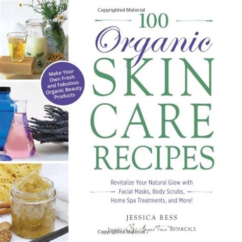 100 Organic Skincare Recipes: Make Your Own Fresh and Fabulous Organic ...