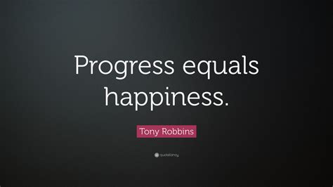 Tony Robbins Quote: “Progress equals happiness.” (24 wallpapers ...