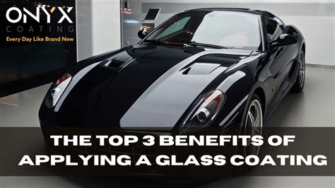 The 3 unique benefits of a glass coating - Onyx Coating