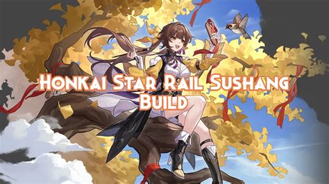 Honkai Star Rail Sushang Build Guide 2024 - Pillar Of Gaming