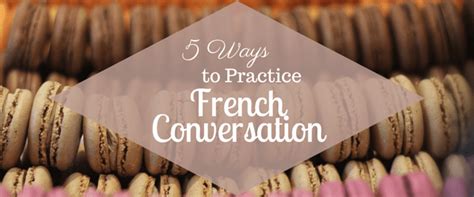 5 Ways to Practice French Conversation