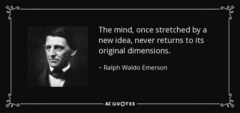 Ralph Waldo Emerson quote: The mind, once stretched by a new idea, never returns...