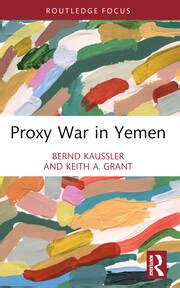 Proxy War in Yemen - 1st Edition - Bernd Kaussler - Keith A. Grant - R