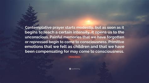 Thomas Keating Quote: “Contemplative prayer starts modestly, but as soon as it begins to reach a ...