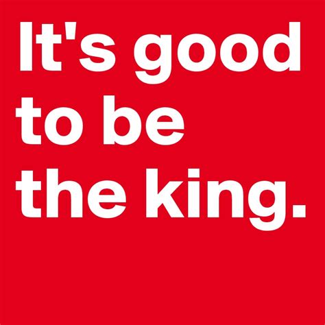 It's good to be the king. - Post by GRLK on Boldomatic