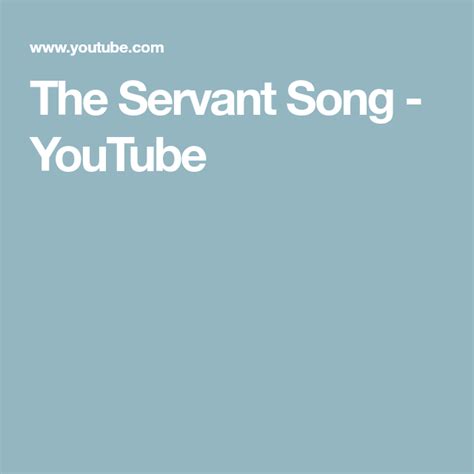 The Servant Song - YouTube | The servant song, Songs, Servant