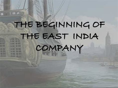 THE BEGINNING OF THE EAST INDIA COMPANY