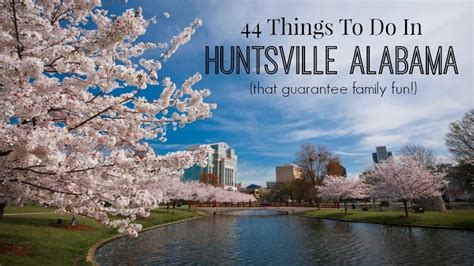 44+ Things To Do in Huntsville, AL That Guarantee Family Fun