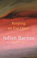 Julian Barnes: Keeping an Eye Open: Essays on Art