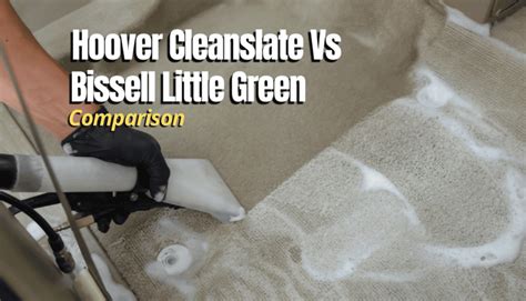 Hoover Cleanslate Vs Bissell Little Green | What's Better? - MyHomeDwelling