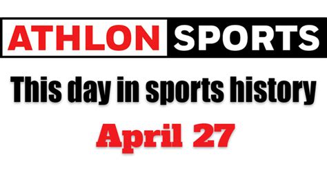 This Day in Sports History: April 27 - Athlon Sports