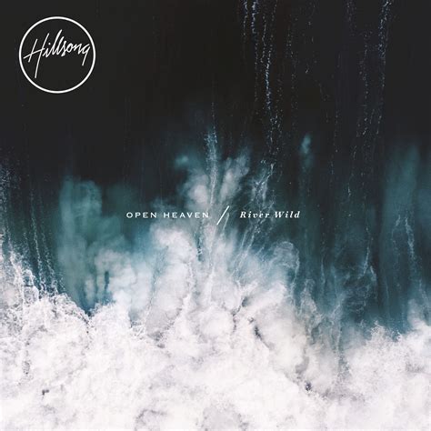 New Album Releases: OPEN HEAVEN / RIVER WILD (Hillsong Worship) | The ...