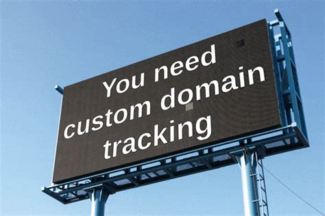 Why Custom Domain Tracking is Crucial for Email Campaign Success