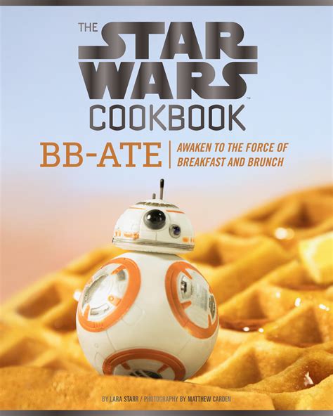 The Star Wars Cookbook: BB-Ate : Awaken to the Force of Breakfast and Brunch (Cookbooks for Kids ...