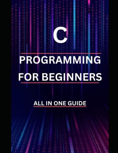 C programming for beginners: All in one guide full Mastering C ...