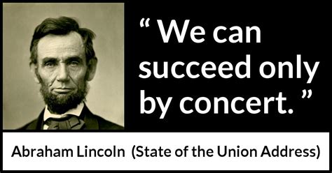 Abraham Lincoln: “We can succeed only by concert.”