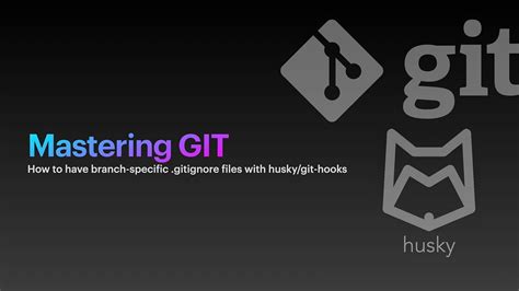 How to Have Branch Specific .gitignore Files With Husky/git-hooks | by ...