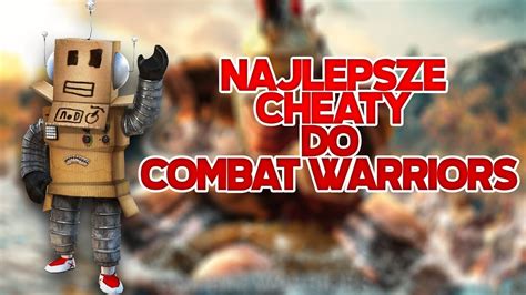 😎NAJLEPSZE CHEATY DO COMBAT WARRIORS😎 - YouTube