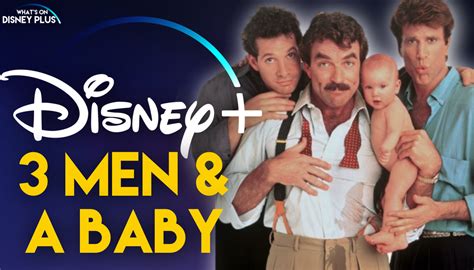 “Three Men & A Baby” Remake Coming Soon To Disney+ – What's On Disney Plus