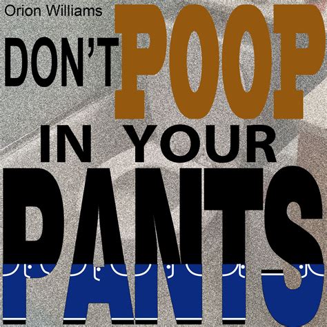 New release Don't Poop In Your Pants - Orion Williams