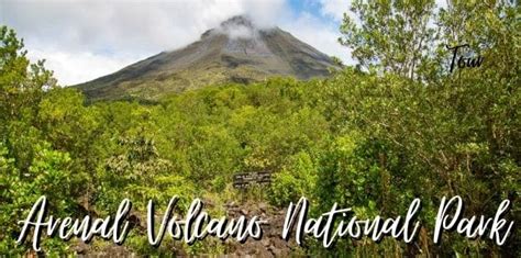 Arenal Volcano National Park Travel Guide to Plan Your Trip