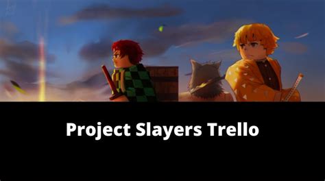 Project Slayers Trello Link, Map & Guide[Official][January 2025] - MrGuider