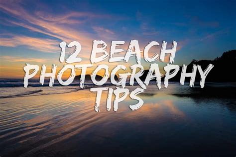 12 Beach Photography Tips For Stronger Coastal Images