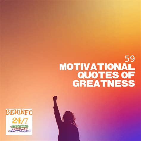 59 Motivational Quotes of Greatness