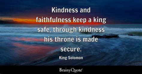 King Solomon - Kindness and faithfulness keep a king safe...