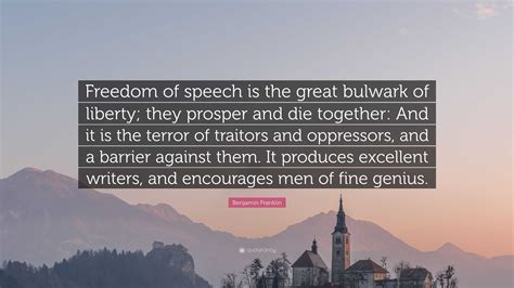 Benjamin Franklin Quote: “Freedom of speech is the great bulwark of liberty; they prosper and ...