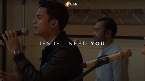 Jesus I Need You (Hillsong Worship) - GKDI Worship | Lagu Rohani Kristen