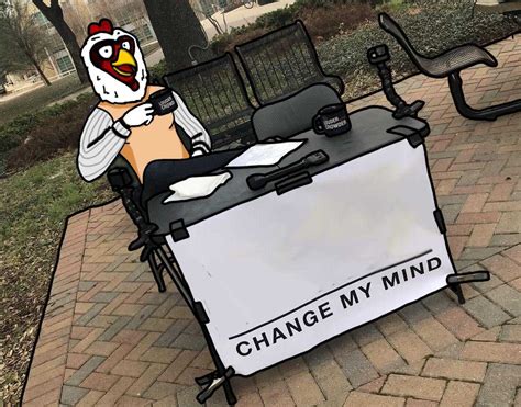 Change My Mind Meme - IdleMeme