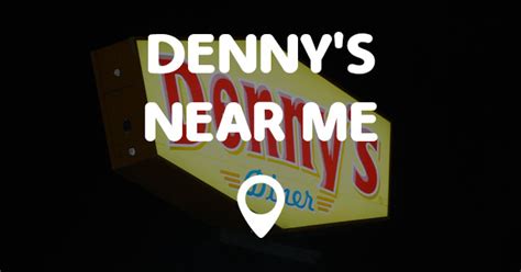 DENNY’S NEAR ME MAP - Points Near Me