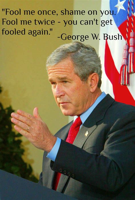 George Bush Fool Me Once Quotes. QuotesGram