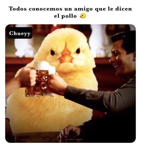 Todos conocemos un amigo que le dicen el pollo 🐤 | @chueyy | Memes