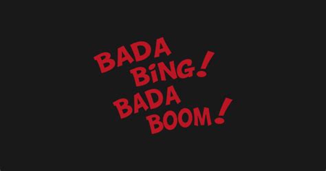 Bada Bing Bada Boom - Bada Bing Bada Boom - Sticker | TeePublic