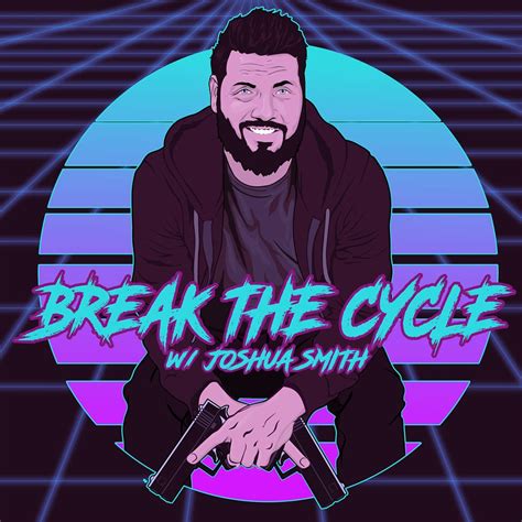 Break The Cycle w/Joshua Smith