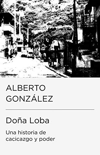 Doña Loba: una historia de cacicazgo y poder by Alberto González ...