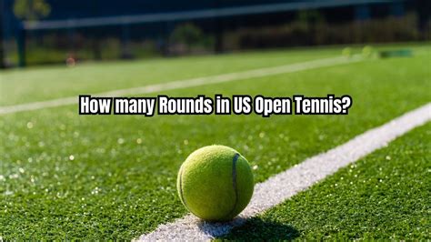 How many Rounds in US Open Tennis? - US Open Tennis 2023