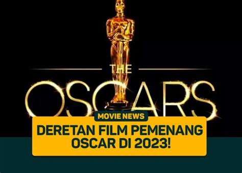 Deretan Film Pemenang Oscar di 2023! - Greenscene