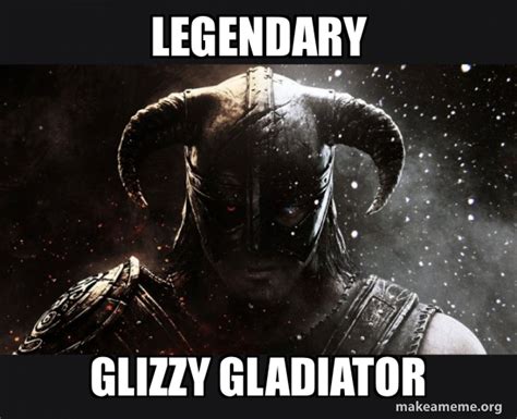 Legendary Glizzy gladiator - Skyrim Meme Generator