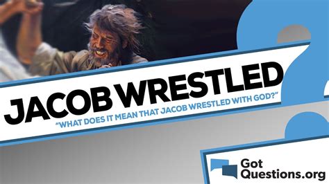 What is the meaning of Jacob wrestling with God? | GotQuestions.org - - Bible Portal