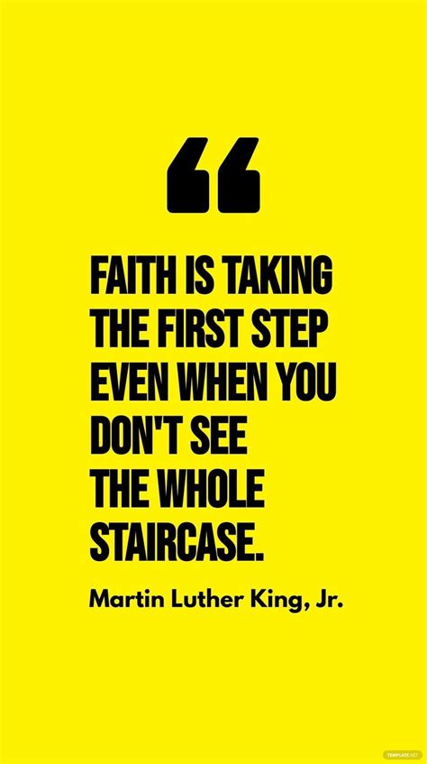 Martin Luther King, Jr. - Faith is taking the first step even when you don't see the whole ...