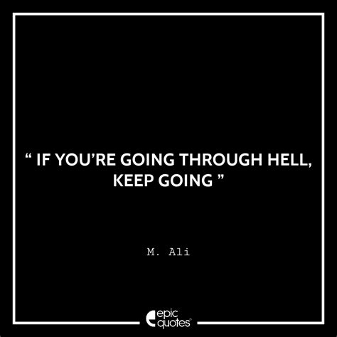 If you’re going through hell, KEEP GOING