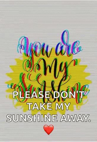 Please Dont Take My Sunshine Away