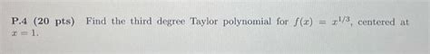 Solved Find the third degree Taylor polynomial for f(x) = | Chegg.com