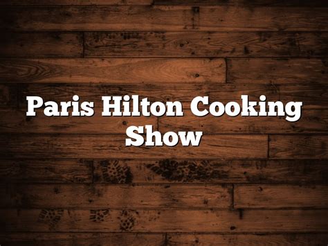 Paris Hilton Cooking Show - February 2023 - Pastureandpearl.com