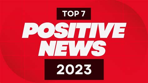 Top 7 POSITIVE NEWS Stories of 2023 | News Stories That Give Us Hope - YouTube