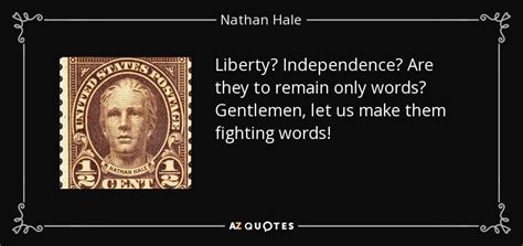 Nathan Hale quote: Liberty? Independence? Are they to remain only words ...